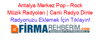+Antalya+Merkez+Pop+-+Rock+Müzik+Radyoları+|+Canlı+Radyo+Dinle Radyonuzu+Eklemek+İçin+Tıklayın!